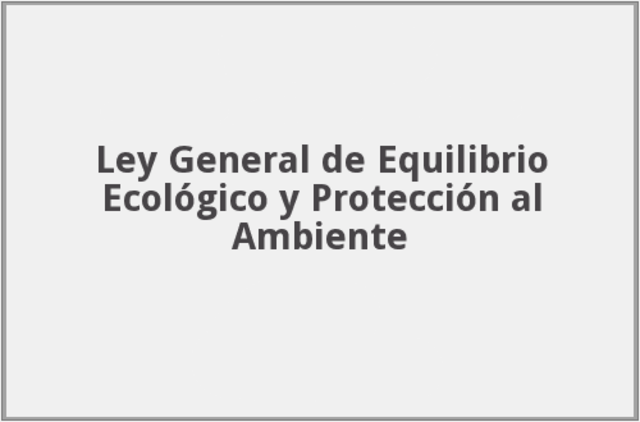 Ley General del Equilibrio Ecológico y la Protección al Ambiente (LGEEPA)