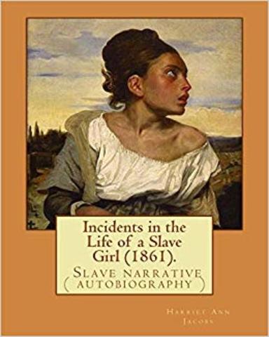 Incidents in the life of a Slave Girl by Harriet Jacobs