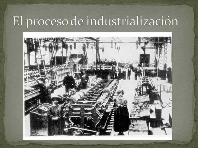 PROCESO DE INDUSTRIALIZACIÓN