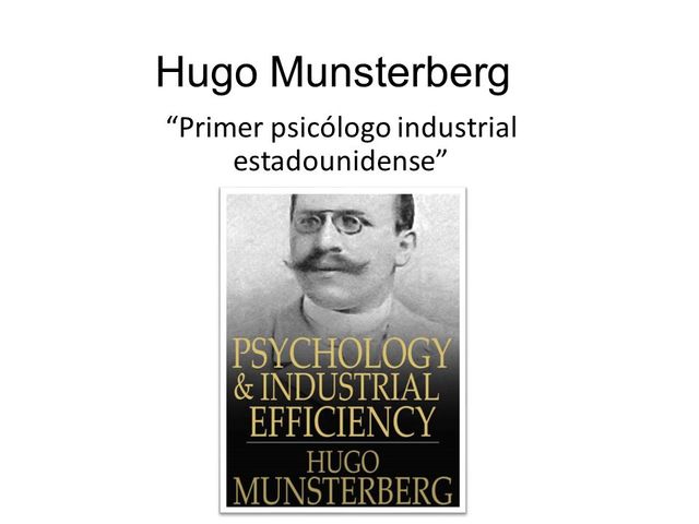 MUNSTERBERG escribió el libro PSYCHOLOGY AND INDUSTRIAL EFFICIENCY