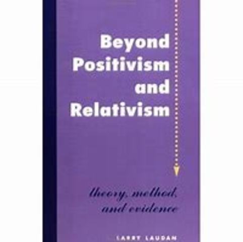 Beyond Positivism and Relativism