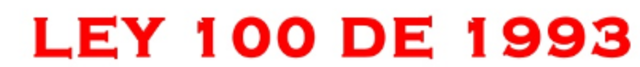 LEY 100 DE 1993 Y DECRETO LEY 1295 DE 1994