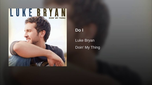 "Do I" By Luke Bryan