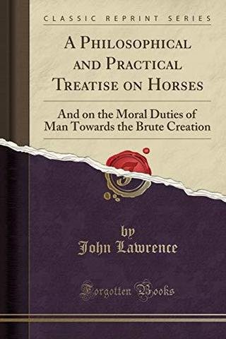 A Philosophical and Practical Treatise on Horse, and on the Moral Duties of Man Towards the Brute Creation (Un tratado filosófico y práctico sobre el caballo, y sobre los deberes morales del hombre hacia la creación bruta)