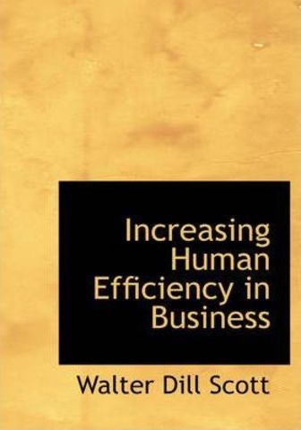 Walter Dill Scott publica Increasing Human Effi ciency in Business