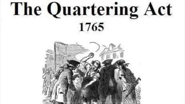 Quartering Act: It requires colonists to feed and house the British soldiers