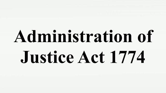 Coercive/Intolerable Acts: MA Government Act and the Administration of Justice Act