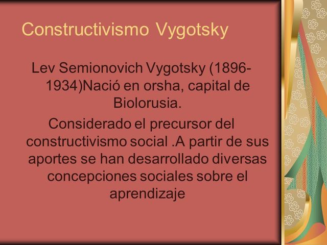 LEV VIGOTSKYConsideraba que el medio social es crucial para el aprendizaje, pensaba que lo produce la integración de los factores social y personal.
