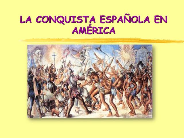LA CONQUISTA ESPAÑOLA