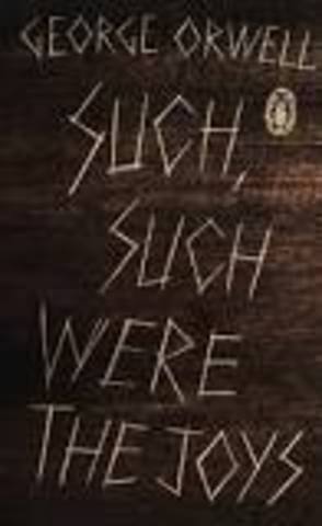 George Orwell published Such, Such Were the Joys