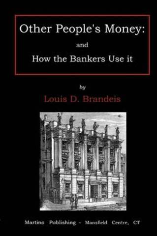 Other People's Money and How the Bankers Use It