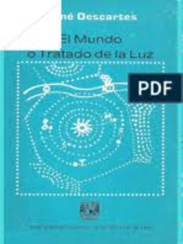 Descartes escribió El mundo&nbsp;o tratado de la luz&nbsp;y&nbsp;El hombre.