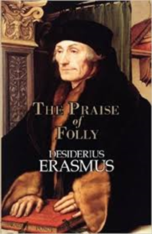 Erasmus writes his satire The Praise of Folly