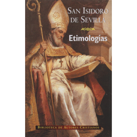 627 d.C. San Isidoro de Sevilla escribe sus etimologías
