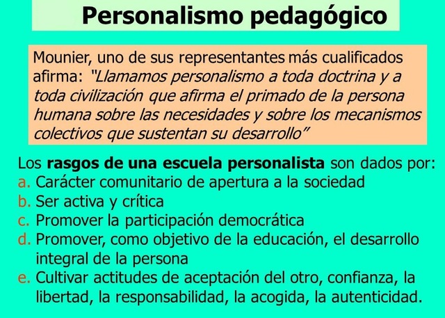 Personalismo; pedagogía cuyo espíritu va orientado a cada una de las personas sobre las que incide, que alcance el máximo de iniciativa, de responsabilidades y vida espiritual.