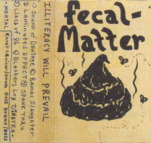 He recorded the song "Illiteracy will prevail" with his band "Fecal Matter"