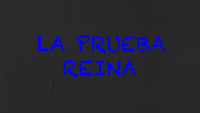 LA PRUEBA REINA