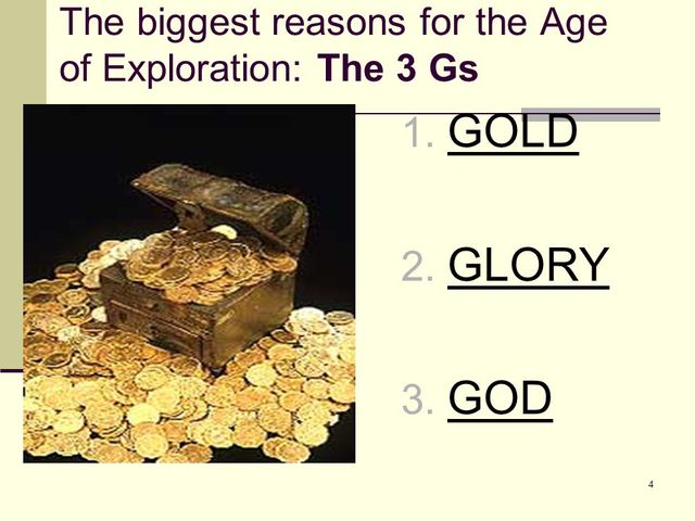Gold, glory, god were the tree main reasons for exploration