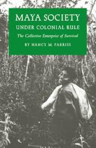 Se publicó " Maya Society Under Colonial Rule: The Collective Enterprise os Survival" de Nancy M. Farriss