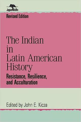 Se publicó "The Indian in Latin America History: Resistance, Resilience, and Acculturation" de John E. Kicza