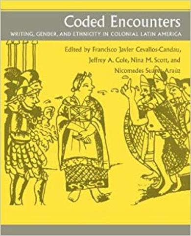 Se publicó "Coded Encounters: Writing, Gender, and Ethnicity in Colonial Latin America" de Francisco Javier Cevallos-Candau