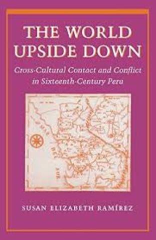 Se publicó "The World Upside Down: Cross-Cultural Contact and Conflict in Sixteenth-Century Peru" de Susan Elizabeth Ramírez