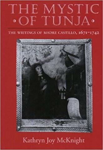 Se publicó "The Mytic of Tunja: The Writings of Madre Castillo" de Kathryn McKnight