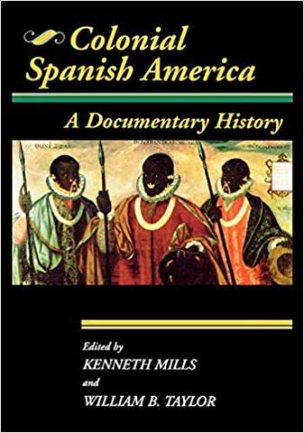 Se publicó "Colonial Spanish America: A Documentary History" de William B. Taylor y Kenneth Mills