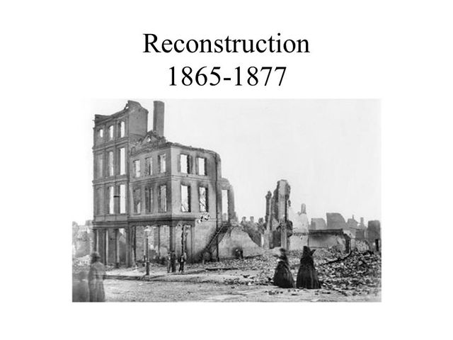 Reconstruction Era - 1865-1877
