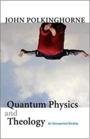 "Quantum Physics and Theology: An Unexpected Kinship"