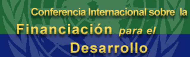 Conferencia Internacional sobre la Financiación para el Desarrollo.