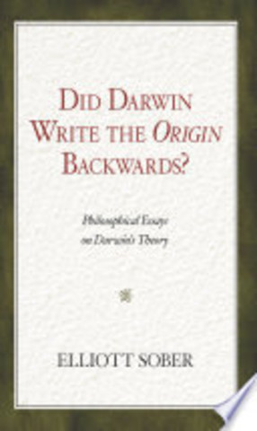 Did Darwin Write the Origin Backwards? Philosophical Essays on Darwin’s Theory