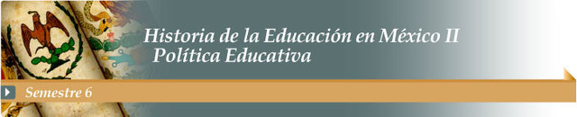 Historia de la Educación en México II y Política Educativa