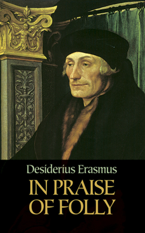 Erasmus writes his satire The Praise of Folly