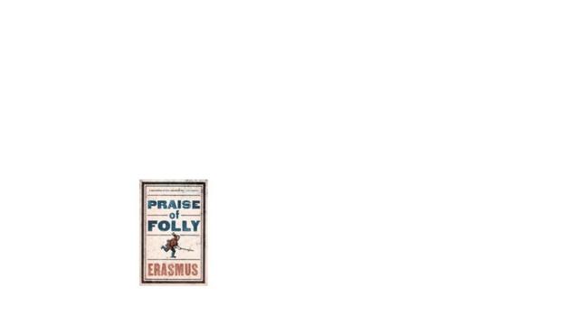 erasmus published the praise of folly