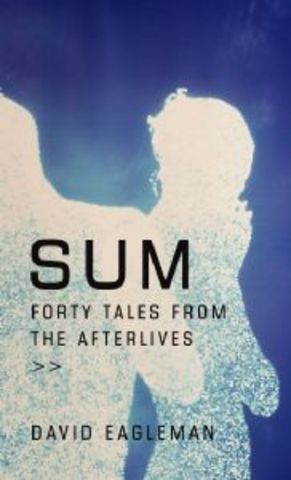 Sum: Forty Tales of the Afterlives by David Eagleman