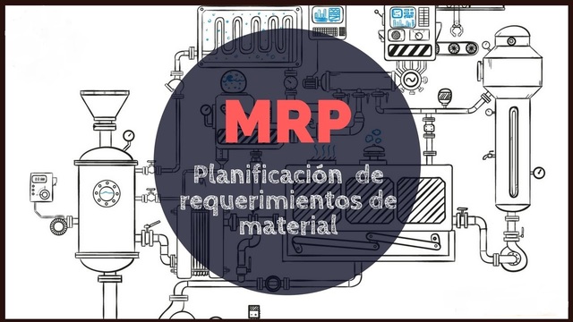 La planificación de los materiales o MRP (Material Requirements Planning)
