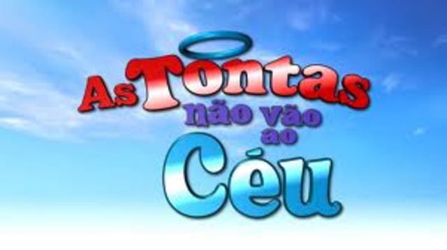 SBT - AS TONTAS NÃO VÃO AO CÉU