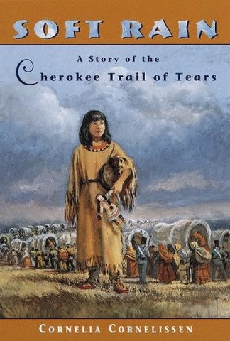 Soft Rain: A Story of the Cherokee Trail of Tears by Cornelia Cornellison