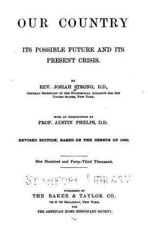 Our Country: Its Possible Future and Its Present Crisis by Reverend Josiah Strong