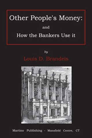 Other People's Money and How the Bankers Use It by Louis P. Brandeis
