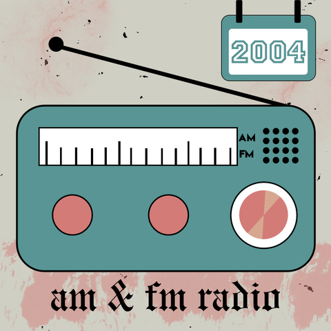[ 2004 ] - AM & FM radio