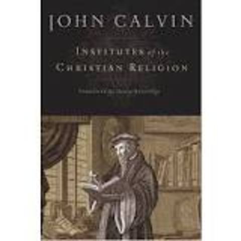 John Calvin publishes Institutes of the Christian Religion