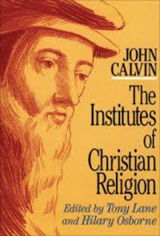 John Calvin publishes Institutes of the Christian Religion