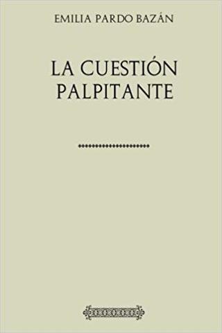 LA CUESTIÓN PALPITANTE (Emilia Pardo Bazán)