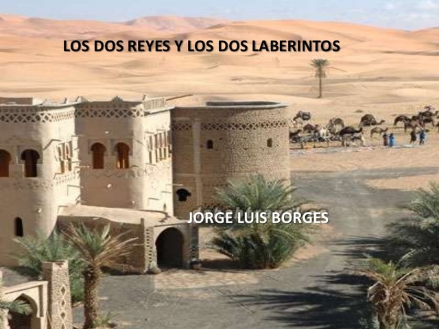 LOS DOS REYES Y LOS DOS LABERINTOS, Jorge Luis Borges