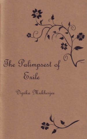 POETRY: The Palimpsest of Exile by Dipika Mukherjee