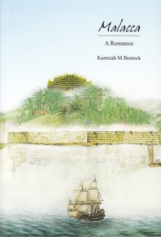 NOVEL: Malacca: A Romance by Kamsiah M. Bostock