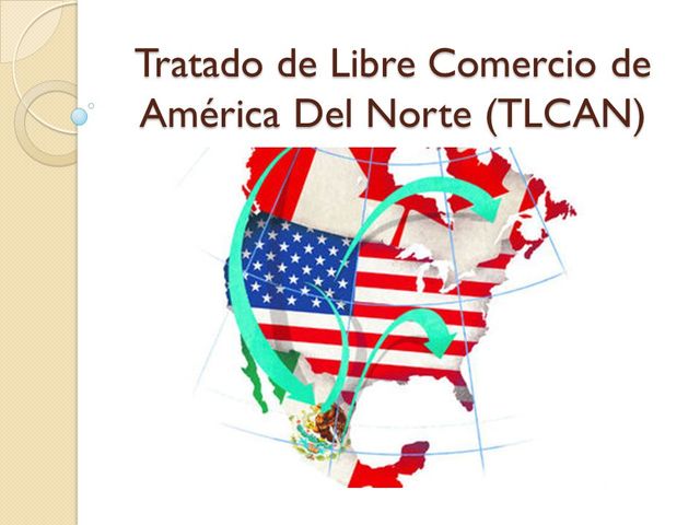 TLCAN Tratado de Libre Comercio con América del Norte.