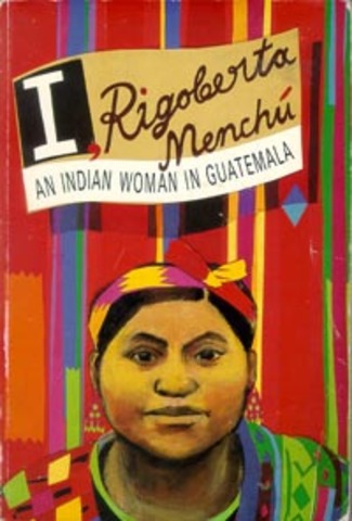 I, Rigoberta Menchú: An Indian Woman in Guatemala
